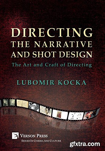 Directing the Narrative and Shot Design: The Art and Craft of Directing