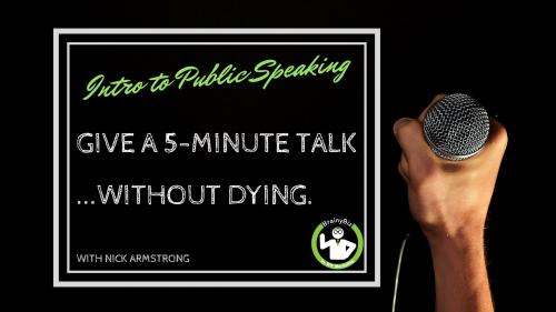 SkillShare - Intro to Public Speaking - Give a 5-Minute Talk Without Dying - 567325581