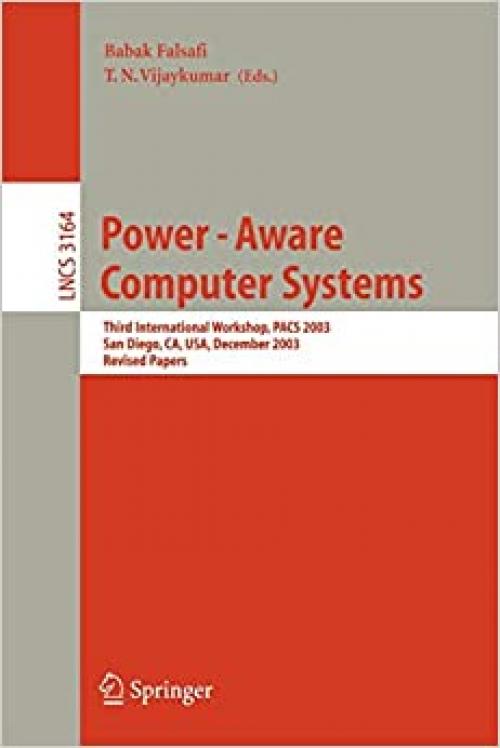 Power-Aware Computer Systems: Third International Workshop, PACS 2003, San Diego, CA, USA, December 1, 2003, Revised Papers (Lecture Notes in Computer Science (3164)) - 3540240314