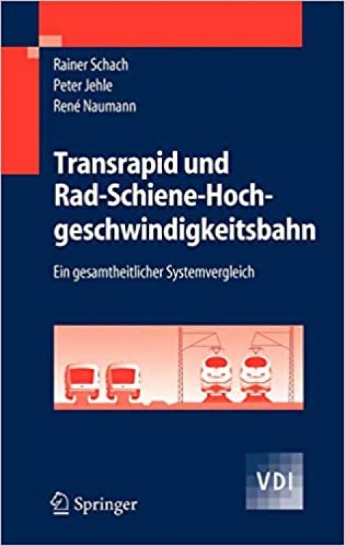 Transrapid und Rad-Schiene-Hochgeschwindigkeitsbahn: Ein gesamtheitlicher Systemvergleich (VDI-Buch) (German Edition) - 354028334X