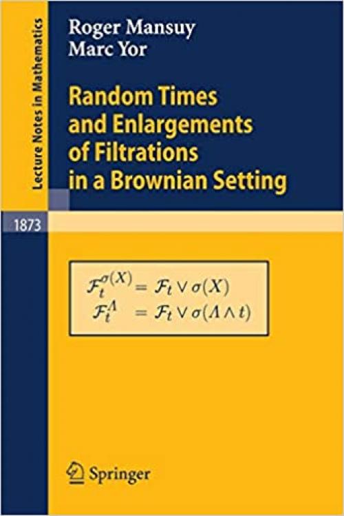 Random Times and Enlargements of Filtrations in a Brownian Setting (Lecture Notes in Mathematics) - 3540294074