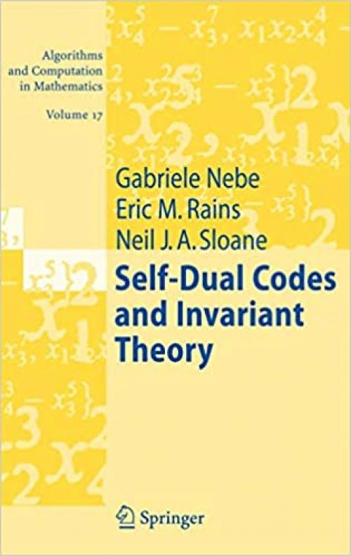 Self-Dual Codes and Invariant Theory (Algorithms and Computation in Mathematics (17)) - 354030729X