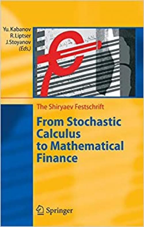 From Stochastic Calculus to Mathematical Finance: The Shiryaev Festschrift - 3540307826