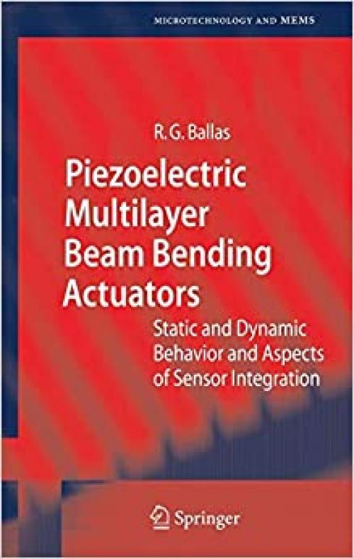 Piezoelectric Multilayer Beam Bending Actuators: Static and Dynamic Behavior and Aspects of Sensor Integration (Microtechnology and MEMS) - 3540326413