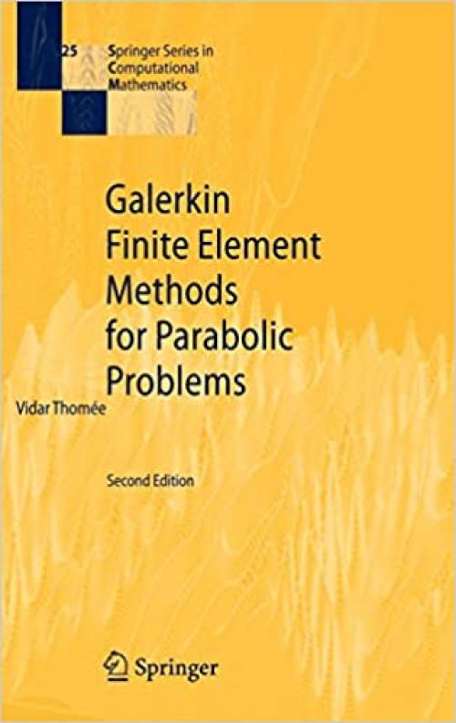 Galerkin Finite Element Methods for Parabolic Problems (Springer Series in Computational Mathematics) - 3540331212