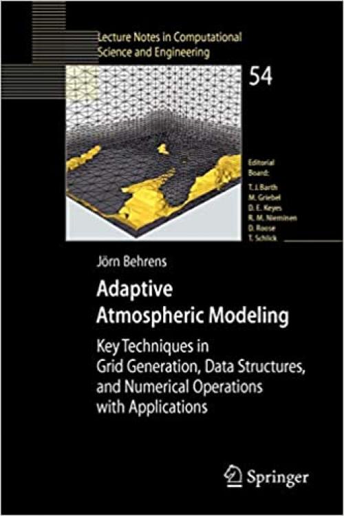 Adaptive Atmospheric Modeling: Key Techniques in Grid Generation, Data Structures, and Numerical Operations with Applications (Lecture Notes in ... Computational Science and Engineering (54)) - 3540333827