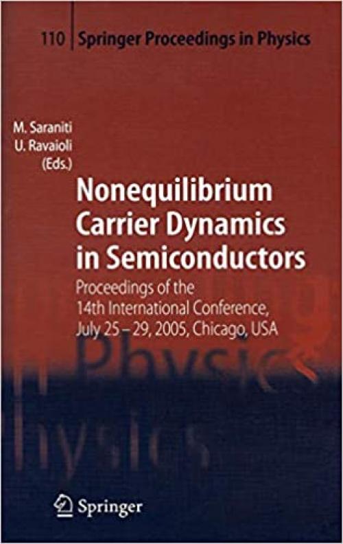 Nonequilibrium Carrier Dynamics in Semiconductors: Proceedings of the 14th International Conference, July 25-29, 2005, Chicago, USA (Springer Proceedings in Physics) - 3540365877