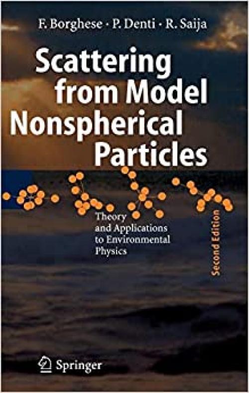 Scattering from Model Nonspherical Particles: Theory and Applications to Environmental Physics (Physics of Earth and Space Environments) - 3540374132