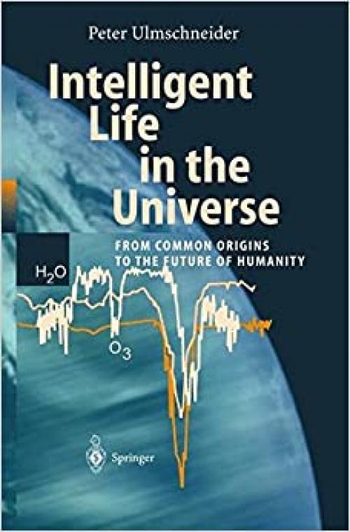 Intelligent Life in the Universe: Principles and Requirements Behind Its Emergence (Advances in Astrobiology and Biogeophysics) - 3540439889