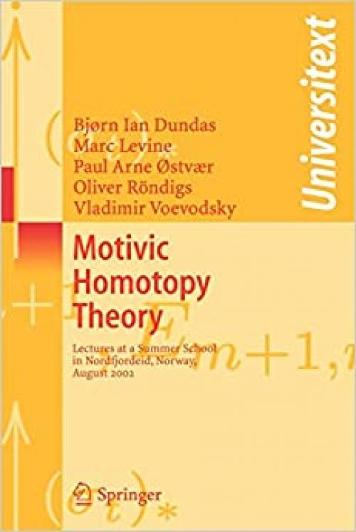 Motivic Homotopy Theory: Lectures at a Summer School in Nordfjordeid, Norway, August 2002 (Universitext) - 3540458956