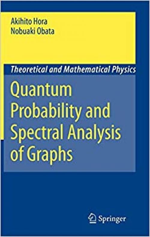 Quantum Probability and Spectral Analysis of Graphs (Theoretical and Mathematical Physics) - 3540488626