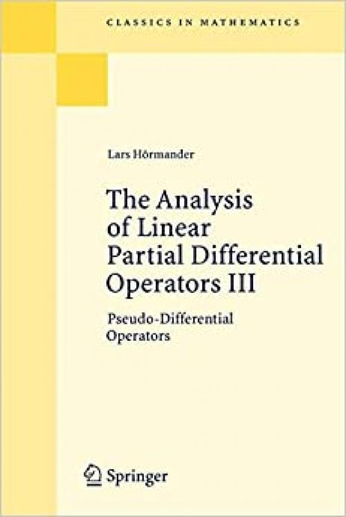 The Analysis of Linear Partial Differential Operators III: Pseudo-Differential Operators (Classics in Mathematics) - 3540499377