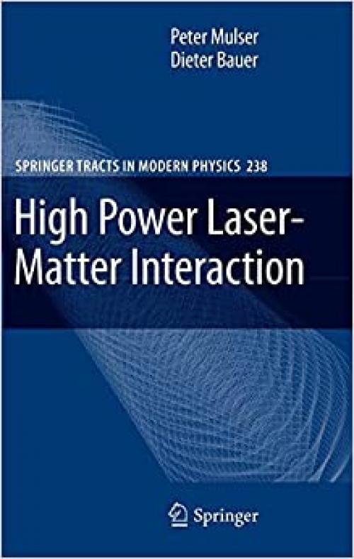 High Power Laser-Matter Interaction (Springer Tracts in Modern Physics (238)) - 3540506691