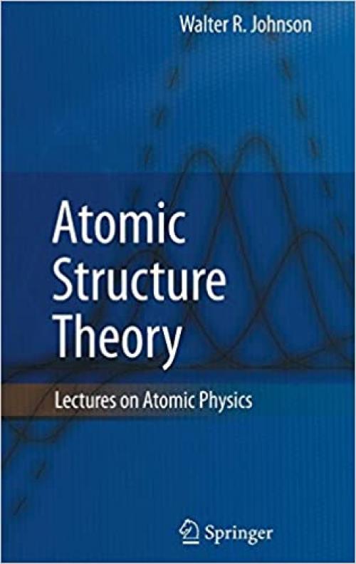 Atomic Structure Theory: Lectures on Atomic Physics - 3540680101