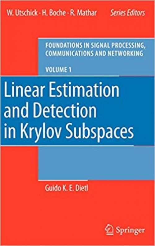 Linear Estimation and Detection in Krylov Subspaces (Foundations in Signal Processing, Communications and Networking) (No. 1) - 3540684786