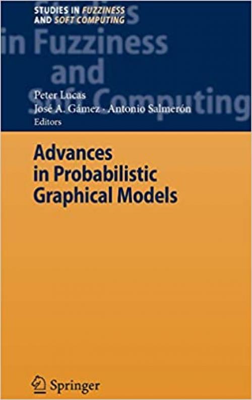 Advances in Probabilistic Graphical Models (Studies in Fuzziness and Soft Computing) - 354068994X