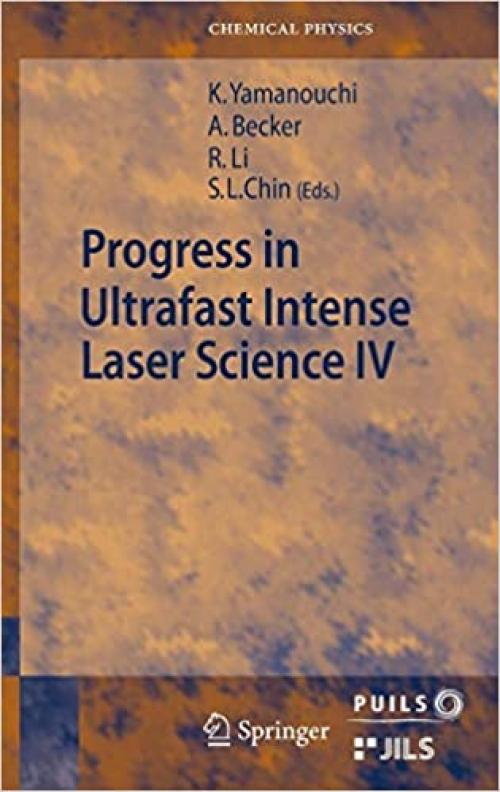 Progress in Ultrafast Intense Laser Science: Volume IV (Springer Series in Chemical Physics) - 3540691421