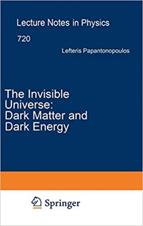 The Invisible Universe: Dark Matter and Dark Energy (Lecture Notes in Physics (720)) - 3540710124