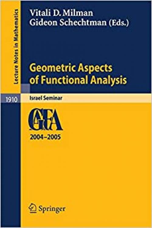 Geometric Aspects of Functional Analysis: Israel Seminar 2004-2005 (Lecture Notes in Mathematics) - 3540720529