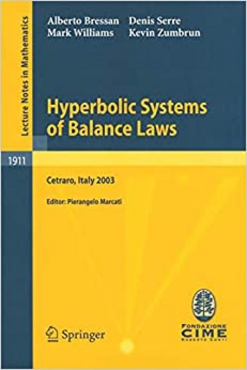 Hyperbolic Systems of Balance Laws: Lectures given at the C.I.M.E. Summer School held in Cetraro, Italy, July 14-21, 2003 (Lecture Notes in Mathematics / C.I.M.E. Foundation Subseries) - 354072186X