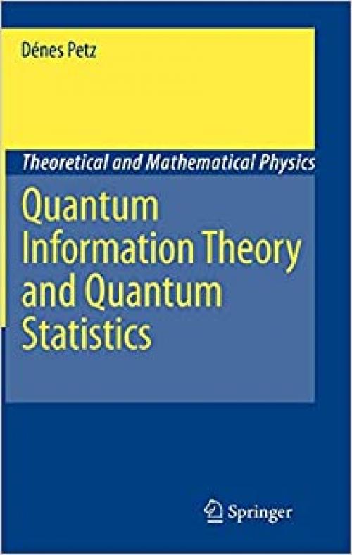 Quantum Information Theory and Quantum Statistics (Theoretical and Mathematical Physics) - 354074634X