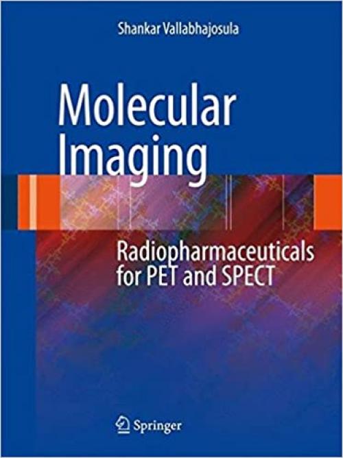 Molecular Imaging: Radiopharmaceuticals for PET and SPECT - 3540767347