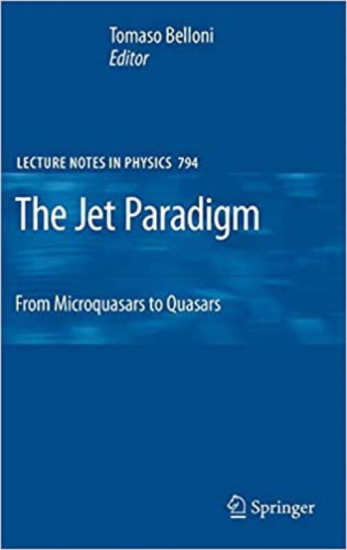 The Jet Paradigm: From Microquasars to Quasars (Lecture Notes in Physics (794)) - 3540769366