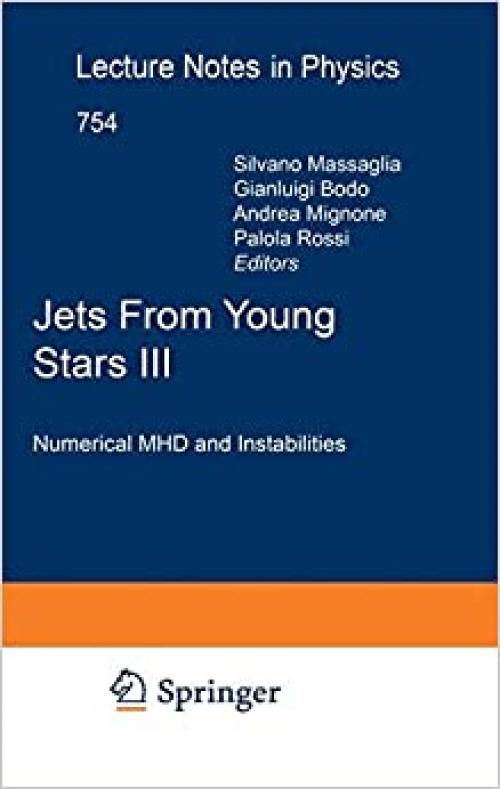 Jets From Young Stars III: Numerical MHD and Instabilities (Lecture Notes in Physics (754)) (Bk. 3) - 3540769668