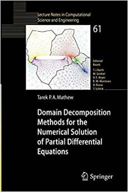 Domain Decomposition Methods for the Numerical Solution of Partial Differential Equations (Lecture Notes in Computational Science and Engineering (61)) - 3540772057