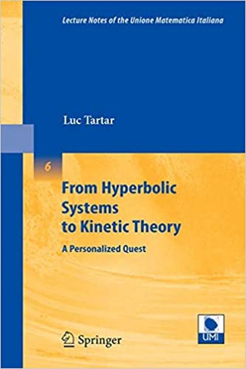 From Hyperbolic Systems to Kinetic Theory: A Personalized Quest (Lecture Notes of the Unione Matematica Italiana) - 3540775617