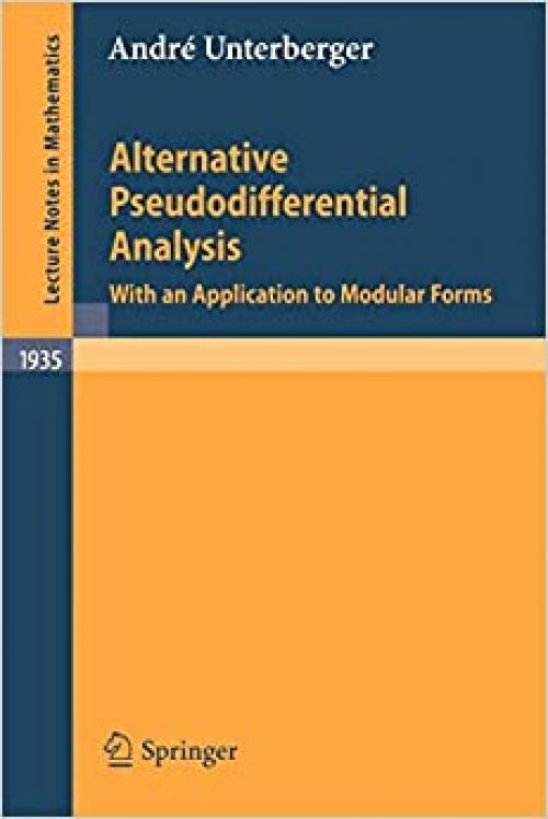 Alternative Pseudodifferential Analysis: With an Application to Modular Forms (Lecture Notes in Mathematics) - 3540779108