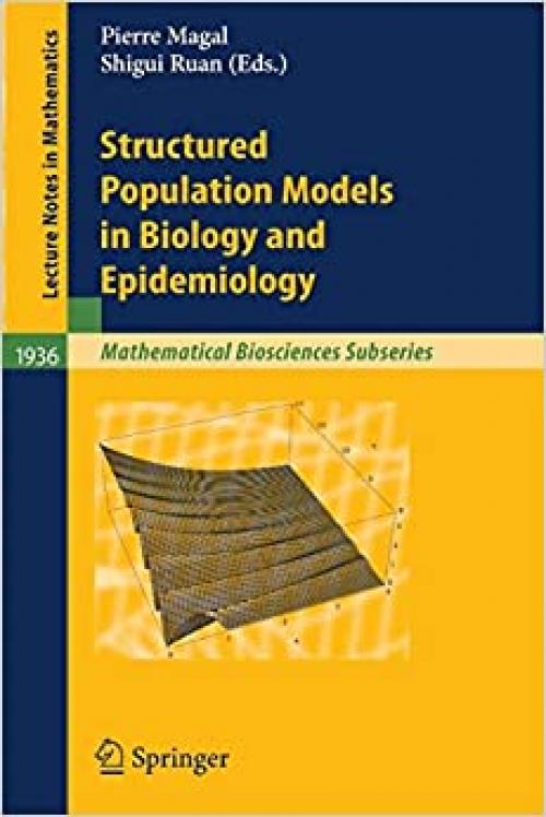 Structured Population Models in Biology and Epidemiology (Lecture Notes in Mathematics) - 3540782729