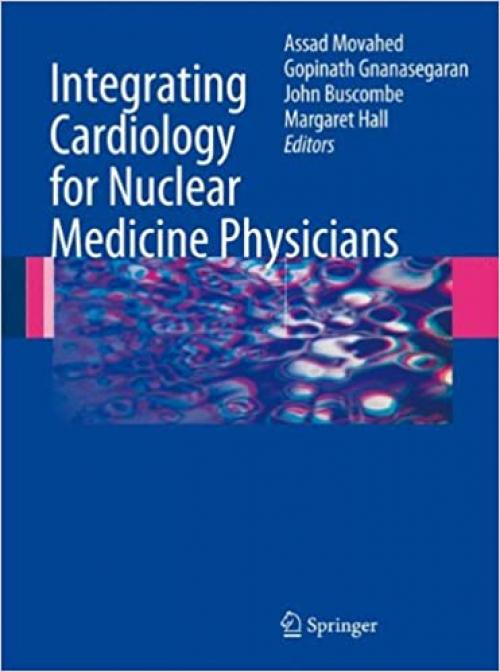 Integrating Cardiology for Nuclear Medicine Physicians: A Guide to Nuclear Medicine Physicians - 3540786732