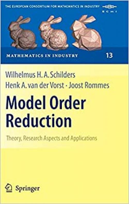 Model Order Reduction: Theory, Research Aspects and Applications (Mathematics in Industry) - 3540788409