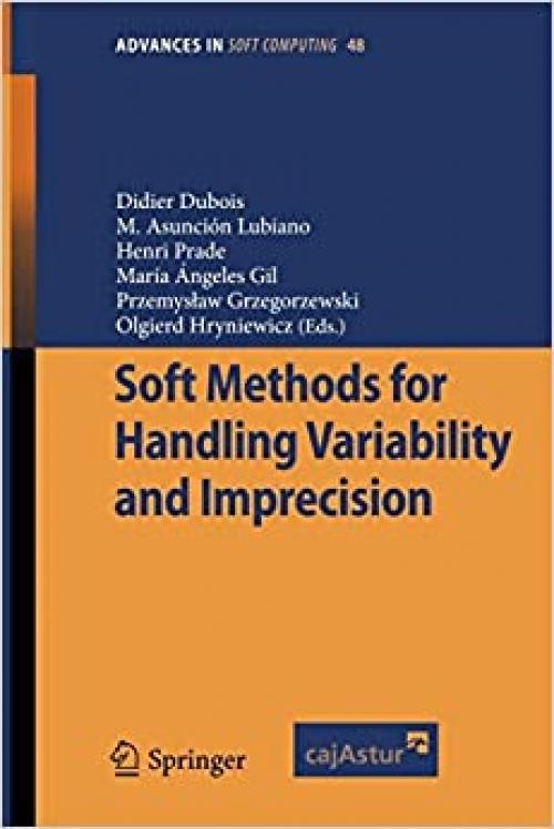 Soft Methods For Handling Variability and Imprecision (Advances in Intelligent and Soft Computing (48)) - 3540850260