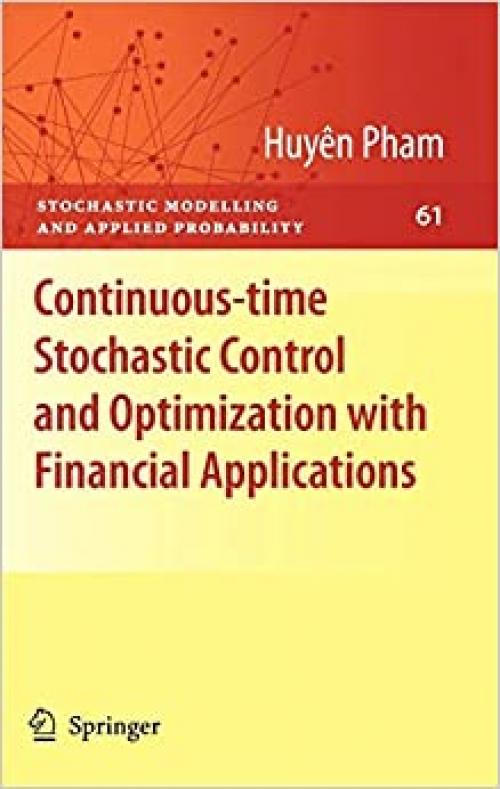 Continuous-time Stochastic Control and Optimization with Financial Applications (Stochastic Modelling and Applied Probability (61)) - 3540894993