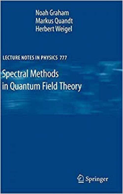 Spectral Methods in Quantum Field Theory (Lecture Notes in Physics (777)) - 3642001386