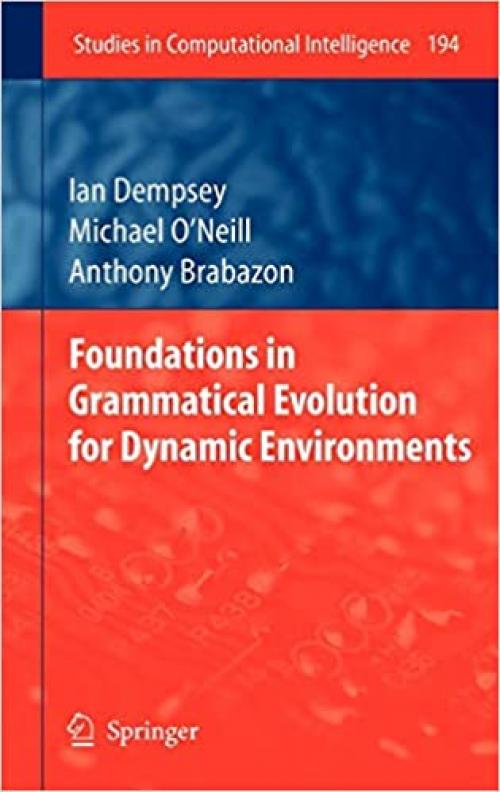 Foundations in Grammatical Evolution for Dynamic Environments (Studies in Computational Intelligence) - 3642003133