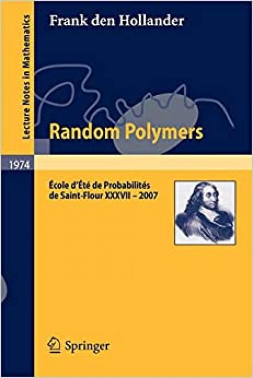 Random Polymers: École d’Été de Probabilités de Saint-Flour XXXVII – 2007 (Lecture Notes in Mathematics) - 364200332X