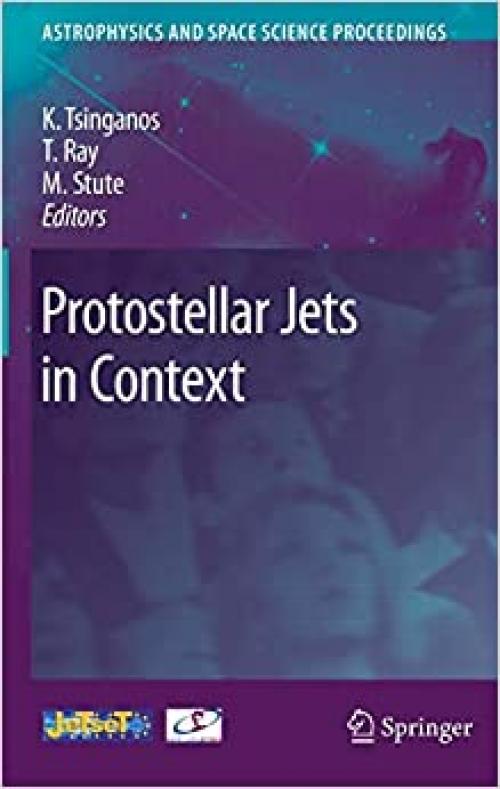 Protostellar Jets in Context (Astrophysics and Space Science Proceedings) - 3642005756