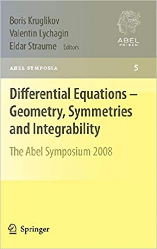 Differential Equations - Geometry, Symmetries and Integrability: The Abel Symposium 2008 (Abel Symposia (5)) - 3642008720