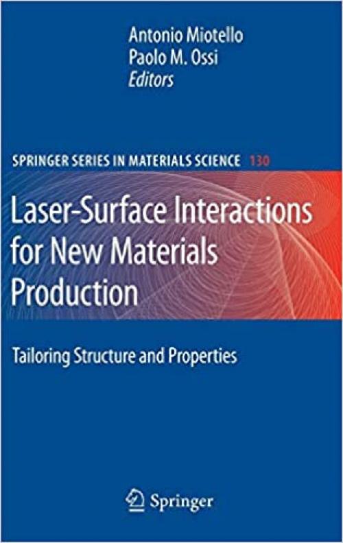 Laser-Surface Interactions for New Materials Production: Tailoring Structure and Properties (Springer Series in Materials Science) - 3642033067