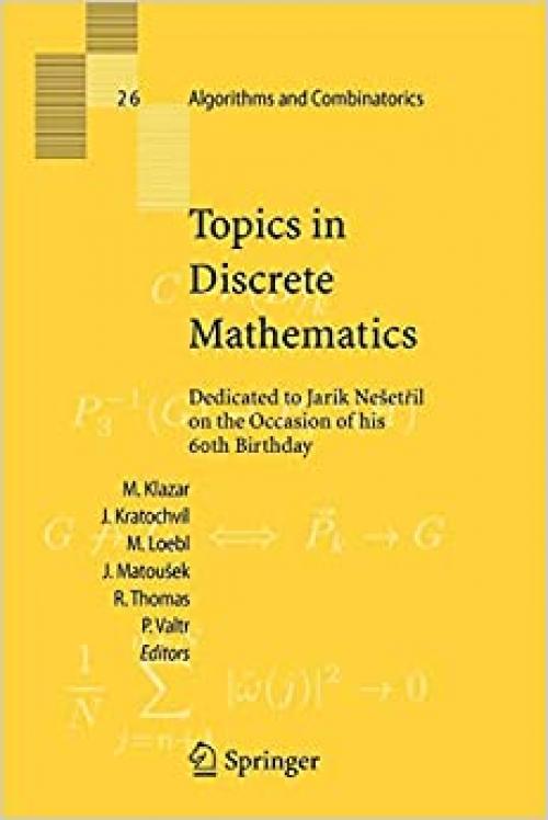 Topics in Discrete Mathematics: Dedicated to Jarik Nešetril on the Occasion of his 60th birthday (Algorithms and Combinatorics (26)) - 3642070264