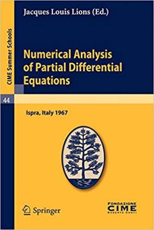 Numerical Analysis of Partial Differential Equations: Lectures given at a Summer School of the Centro Internazionale Matematico Estivo (C.I.M.E.) held ... 3-11, 1967 (C.I.M.E. Summer Schools (44)) - 3642110568