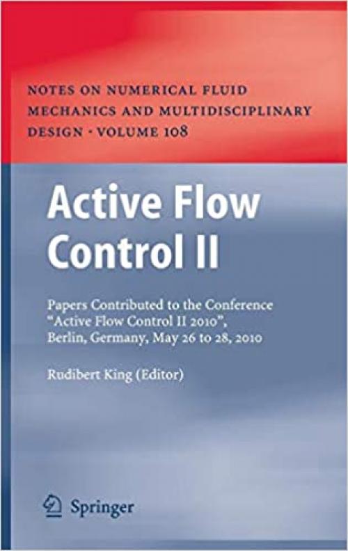 Active Flow Control II: Papers Contributed to the Conference “Active Flow Control II 2010”, Berlin, Germany, May 26 to 28, 2010 (Notes on Numerical Fluid Mechanics and Multidisciplinary Design) - 3642117341