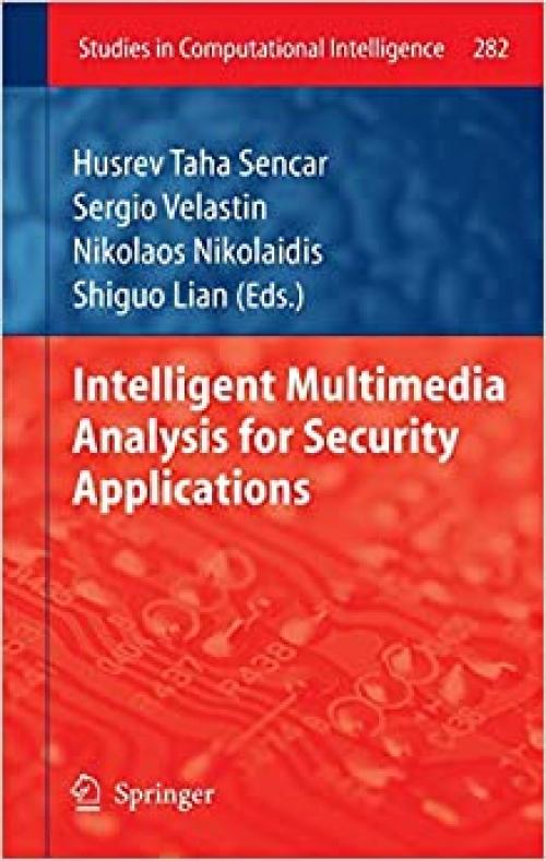 Intelligent Multimedia Analysis for Security Applications (Studies in Computational Intelligence) - 3642117546