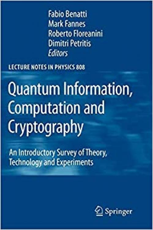 Quantum Information, Computation and Cryptography: An Introductory Survey of Theory, Technology and Experiments (Lecture Notes in Physics (808)) - 3642119131