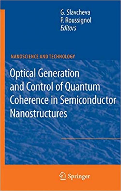 Optical Generation and Control of Quantum Coherence in Semiconductor Nanostructures (NanoScience and Technology) - 3642124909