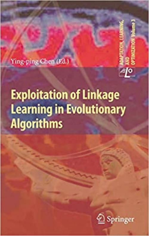 Exploitation of Linkage Learning in Evolutionary Algorithms (Adaptation, Learning, and Optimization) - 3642128335