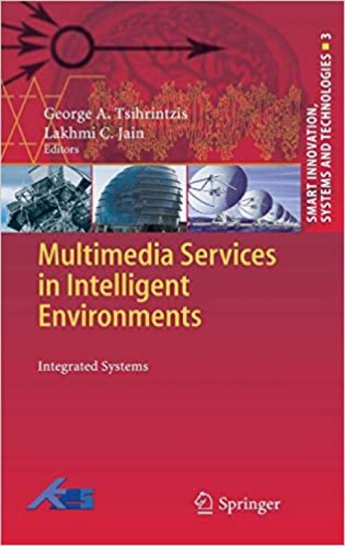 Multimedia Services in Intelligent Environments: Integrated Systems (Smart Innovation, Systems and Technologies) - 3642133959